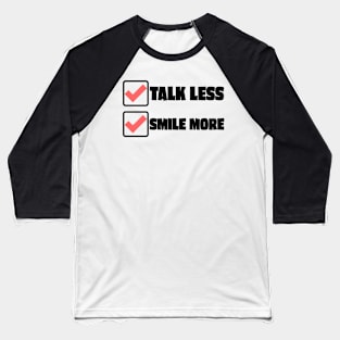 Talk Less Smile More Baseball T-Shirt